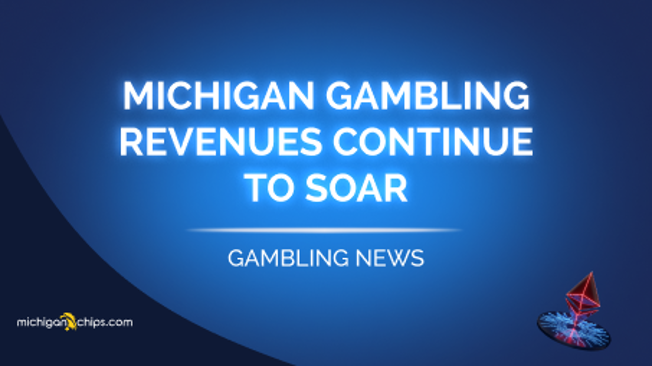 Michigan Gambling Revenues Continue to Soar
